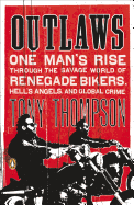 Outlaws: One Man's Rise Through the Savage World of Renegade Bikers, Hell's Angels and Gl Obal Crime