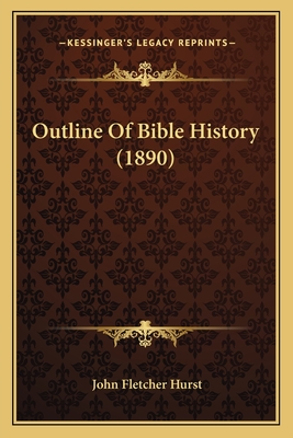 Outline of Bible History (1890) - Hurst, John Fletcher