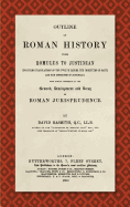 Outline of Roman History from Romulus to Justinian (1890): (including Translations of the Twelve Tables, the Institutes of Gaius, and the Institutes of Justinian), with Special Reference to the Growth, Development and Decay of Roman Jurisprudence