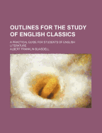 Outlines for the Study of English Classics: A Practical Guide for Students of English Literature