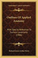 Outlines of Applied Anatomy: With Special Reference to Surface Landmarks (1906)