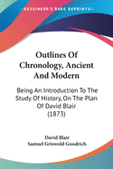 Outlines Of Chronology, Ancient And Modern: Being An Introduction To The Study Of History, On The Plan Of David Blair (1873)