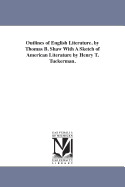 Outlines of English Literature, by Thomas B. Shaw with a Sketch of American Literature by Henry T. Tuckerman.