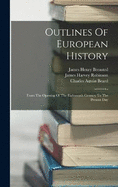 Outlines Of European History: From The Opening Of The Eighteenth Century To The Present Day