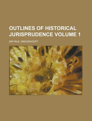 Outlines of Historical Jurisprudence; Volume 1 - Vinogradoff, Paul