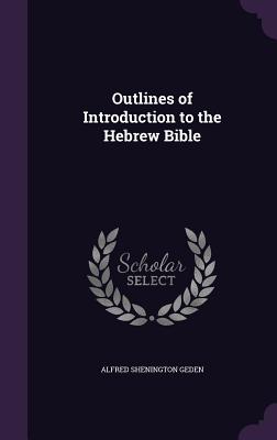 Outlines of Introduction to the Hebrew Bible - Geden, Alfred Shenington