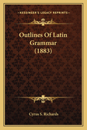 Outlines of Latin Grammar (1883)