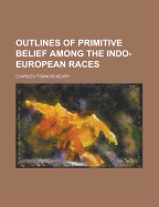 Outlines of Primitive Belief Among the Indo-European Races