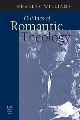 Outlines of Romantic Theology - Williams, Charles, PhD
