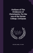 Outlines of The Evidences of Christianity. For the use of the Syrian College, Cottayam