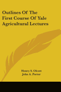 Outlines Of The First Course Of Yale Agricultural Lectures