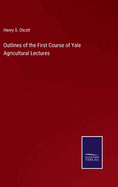 Outlines of the First Course of Yale Agricultural Lectures