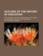 Outlines of the History of Education: For Teachers' Training Classes and All Who Desire an Elementary Knowledge of the Subject