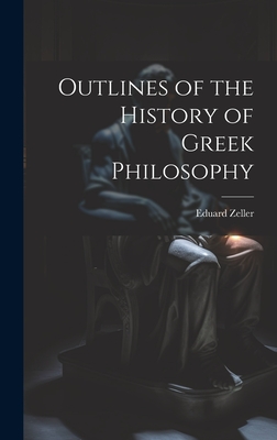 Outlines of the History of Greek Philosophy - Zeller, Eduard