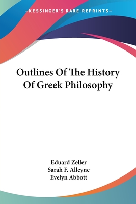 Outlines Of The History Of Greek Philosophy - Zeller, Eduard, and Alleyne, Sarah F (Translated by), and Abbott, Evelyn (Translated by)