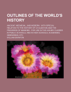 Outlines of the World's History: Ancient, Mediaeval, and Modern: With Special Relation to the History of Civilization and the Progress of Mankind: For Use in the Higher Classes in Public Schools, and in High Schools, Academies, Seminaries, Etc.