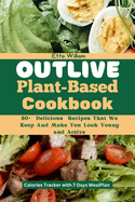 Outlive Plant Based Cookbook: 30] Delicious Recipes That We Keep and Make You Look Young and Active
