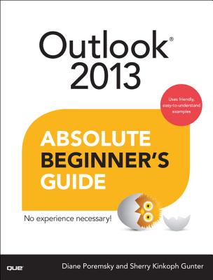 Outlook 2013 Absolute Beginner's Guide - Poremsky, Diane, and Gunter, Sherry Kinkoph