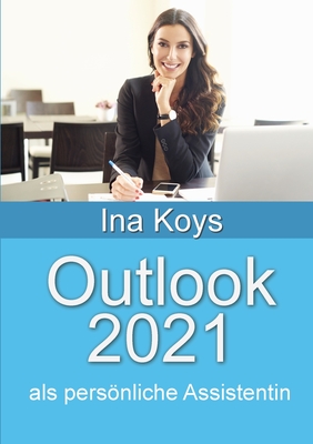 Outlook 2021: als persnliche Assistentin - Koys, Ina