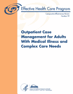 Outpatient Case Management for Adults With Medical Illness and Complex Care Needs: Comparative Effectiveness Review Number 99