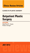 Outpatient Plastic Surgery, an Issue of Clinics in Plastic Surgery: Volume 40-3