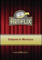 Outpost in Morocco - Robert Florey