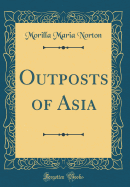 Outposts of Asia (Classic Reprint)