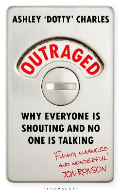 Outrage Is the New Black: Why Everyone Is Shouting But No One Is Talking - Charles, Ashley 'dotty'