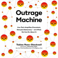 Outrage Machine: How Tech Amplifies Discontent, Disrupts Democracy - and What We Can Do About It