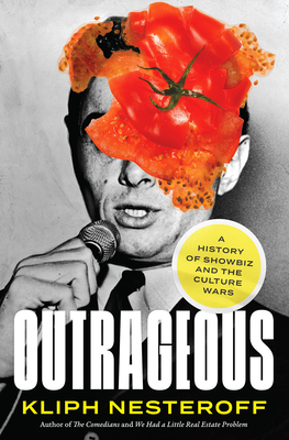Outrageous: A History of Showbiz and the Culture Wars - Nesteroff, Kliph