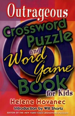 Outrageous Crossword Puzzle and Word Game Book for Kids - Hovanec, Helene, and Shortz, Will (Introduction by)