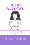 Outre Ales-Tay: This Is the Closest I Will Ever Come to Writing My Memoirs