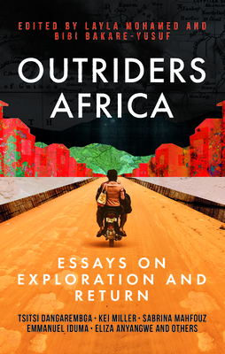 Outriders Africa: Essays on Exploration and Return - Mohamed, Layla (Editor), and Bakare-Yusuf, Bibi (Editor), and Miller, Kei (Contributions by)