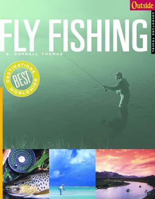 Outside Adventure Travel: Fly Fishing - Thomas, E. Donnall, and Atkinson, R. Valentine (Photographer)
