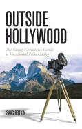 Outside Hollywood: The Young Christian's Guide to Vocational Filmmaking