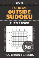 Outside Sudoku Puzzle Book For Adults: 100 Fiendish Puzzles For Serious Solvers, Push Your Brain To Its Limits With 9x9 Grid Extreme Challenges, Full Solutions Included, Vol 12