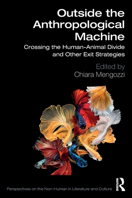 Outside the Anthropological Machine: Crossing the Human-Animal Divide and Other Exit Strategies - Mengozzi, Chiara (Editor)