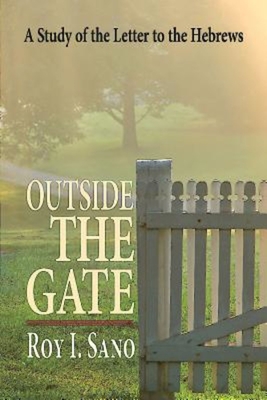 Outside the Gate: A Study of the Letter to the Hebrews - Sano, Roy I