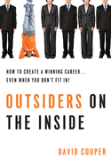 Outsiders on the Inside: How to Create a Winning Career... Even When You Don't Fit In!