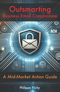 Outsmarting Business Email Compromise: A Mid-Market Action Guide