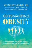 Outsmarting Obesity: A Doctor Reveals Why We Gain Weight, Why It Matters, and What We Can Do about It