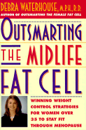 Outsmarting the Midlife Fat Cell: Winning Weight Control Strategies for Women Over 35 to Stay Fit Through Menopause - Waterhouse, Debra, M.P.H, R.D.