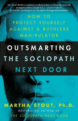 Outsmarting the Sociopath Next Door: How to Protect Yourself Against a Ruthless Manipulator - Stout, Martha