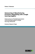 Outsourcing of Manufacturing Processes: Negotiating with a Single Sourcing Supplier: Outsourcing von Produktionsprozessen: Verhandlungsstrategie f?r Single Sourcing-Lieferanten