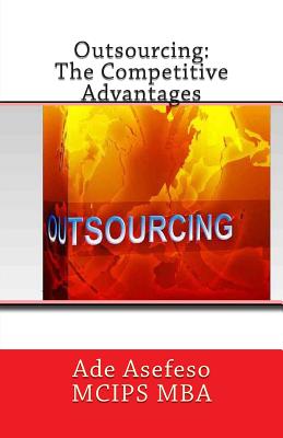 Outsourcing: The Competitive Advantages - Asefeso McIps Mba, Ade