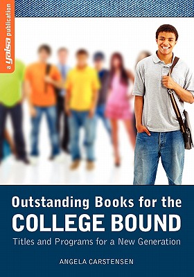 Outstanding Books for the College Bound: Titles and Programs for a New Generation - Carstensen, Angela