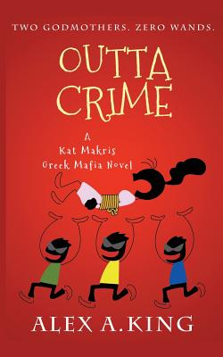 Outta Crime: A Kat Makris Greek Mafia Novel - King, Alex a