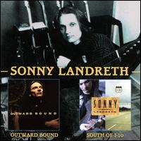 Outward Bound/South of I-10 - Sonny Landreth