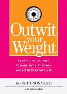 Outwit Your Weight: Fat-Proof Your Life with More Than 200 Tips, Tools, & Techniques to Help You Defeat Your Diet Danger Zones