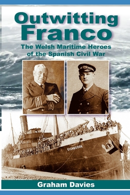 Outwitting Franco: The Welsh Maritime Heroes in the Spanish Civil War - Davies, Graham